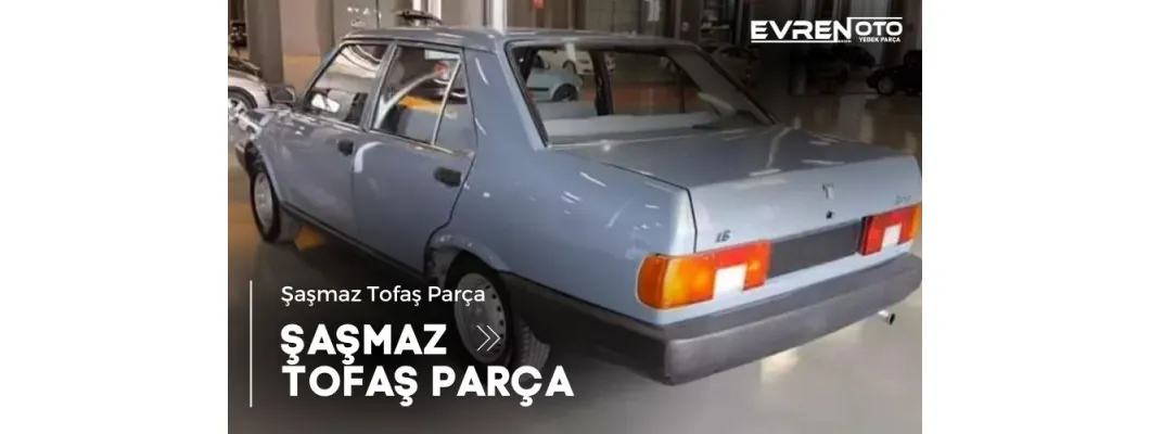 Şaşmaz Tofaş Parça Şaşmaz Tofaş Parça